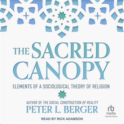  The Sacred Canopy: Elements of a Sociological Theory of Religion: A Profound Exploration of Faith and Societal Structures!