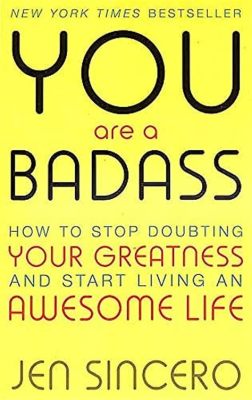 You Are a Badass: How to Stop Doubting Your Greatness and Start Living an Awesome Life Unlocking the Art of Unapologetic Self-Love